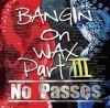 BLOODS & CRIPS / BANGIN ON WAX PART III-NO PASSES-|WEST COAST|IMPORT CD
