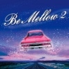 V.A./Be Mellow 2|JAPANESE