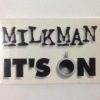 MILKMAN / IT'S ON|I.J.K.L.M|TAPE