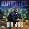 BIG JUS / HEAVYWEIGHTERS