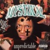 MYSTIKAL / UNPREDICTABLE