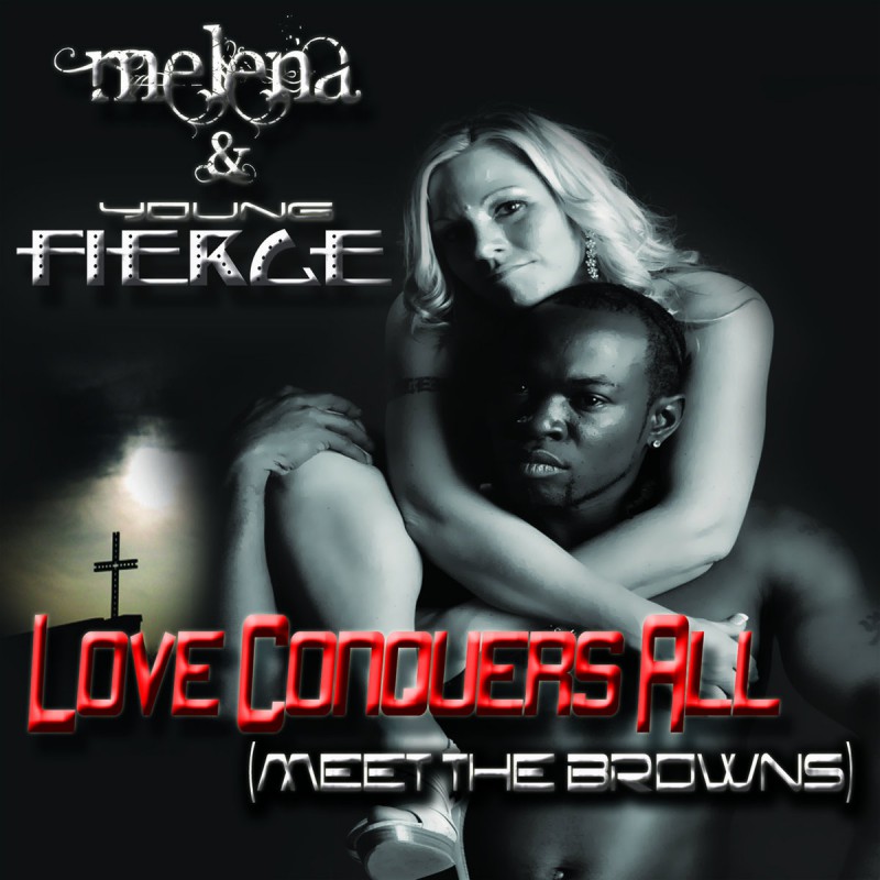 MELENA & YOUNG FIERCE/LOVE CONOUERS ALL