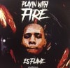 ES FLAME / PLAYIN WITH FIRE