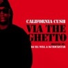 CALIFORNIA CUSH/VIA THE GHETTO
