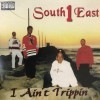 SOUTH EAST 1 / I AIN'T TRIPPIN