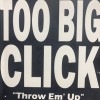 TOO BIG CLICK/THROW EM UP|MID WEST|IMPORT CD