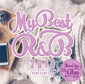 DJ ATSU / MY BEST OF R&B 2018-PARTY & RELAX-