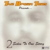 THE BROWN TEAM PRESENTS / 2 SIDES TO ONE STORY