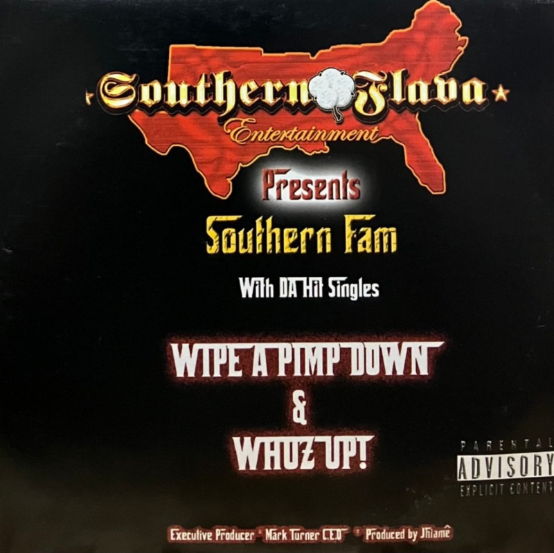 SOUTHERN FLAVA ENT PRESENTS SOUTHERN FAM / WIPE A PIMP DOWN & WHUZ UP!