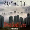 ROYALTY / DOWN SOUTH LOVE