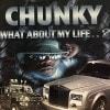 CHUNKY / WHAT ABOUT MY LIFE..?