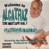 MADMAN / WELCOME TO ALCATRAZ THE MIXTAPE VOL.I
