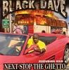BLACK DAVE / NEXT STOP THE GHETTO