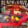 BLACK DAVE / NEXT STOP THE GHETTO