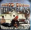 Da Hard Hood Hu$tla$ / Whatcha’ Wanna Do?
