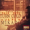 MIKADO / Turn Cold