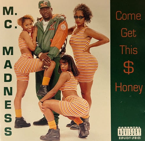 M.C. MADNESS / Come Get This $ Honey