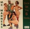 M.C. MADNESS / Come Get This $ Honey