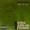 Ric Raw / Going Hard On Bitches