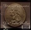 Fist Fulla Dollas / Four And A Quarter