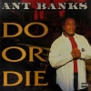 Ant Banks / Do Or Die