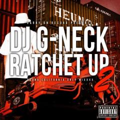 DJ G-NECK / RATCHET UP VOL.2