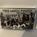 TOO MUCH POUND|TAPE