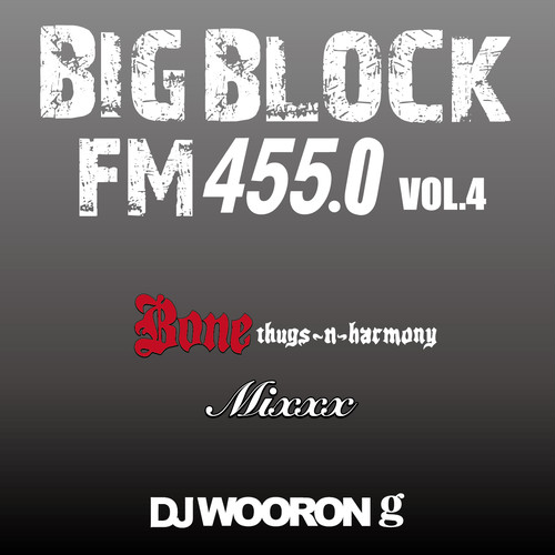 BIG BLOCK FM455.0 vol.4 [Bone Thugs-n-Harmony Mixxx!!!]