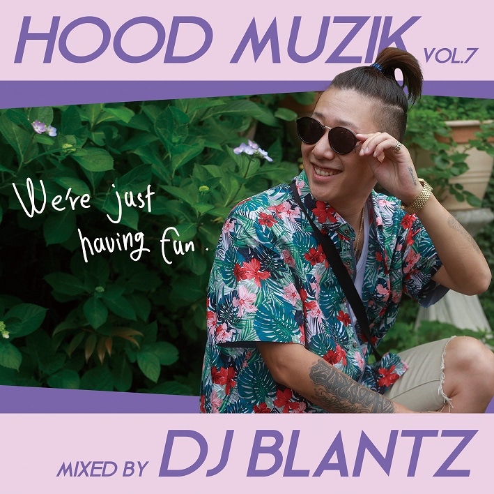 DJ BLANTZ / HOOD MUZIK vol.7 "We're just having fun"