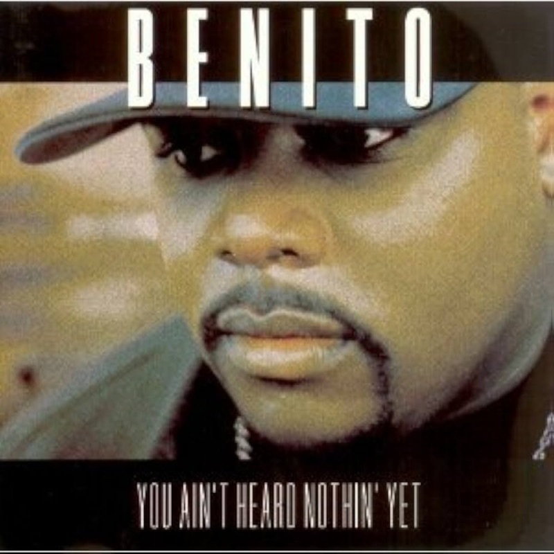 BENITO - You Ain't Heard Nothing Yet
