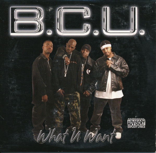 B.C.U. – What U Want