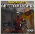 Mayor Chico &#8211; Ghetto Bastard