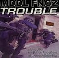 Mddl Fngz – Trouble