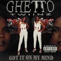 Ghetto Twiinz – Got It On My Mind