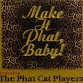 The Phat Cat Players – Make It Phat, Baby!