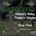 Green Eyez – Mama's Baby, Poppa's Maybe