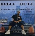 Big Bull – So What! The Lord Loves Me