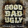 Good Bad Ugly - Over The Years