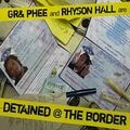 Gr& Phee and Rhyson Hall – Detained @ The Border
