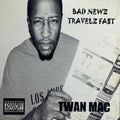 Twan Mac - Bad Newz Travelz Fast