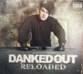 Danked Out – Reloaded