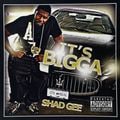 Shad Gee - It's Bigga