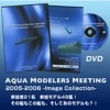 AQUA MODELLERS METTING DVD2005-2006 -Image Collection-