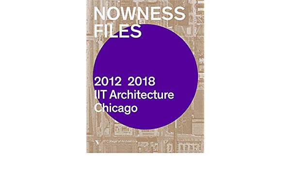 Nowness Files: 2012-2018　イリノイ工科大学建築学部