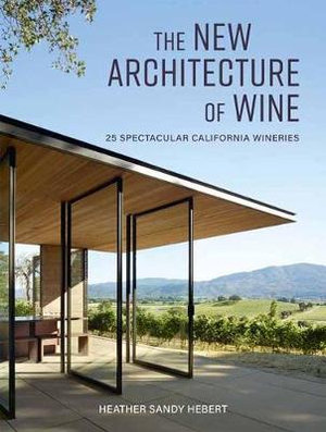 ワインのための新たな建築：25のカルフォルニア・ワイナリー