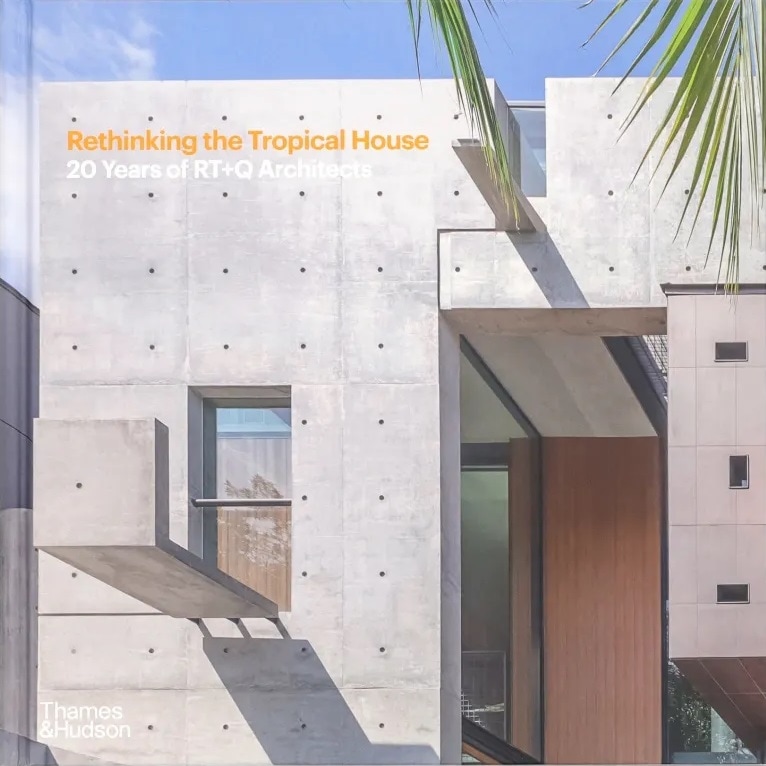 Rethinking the Tropical House  RT+Q Architectsの20年