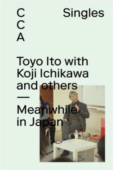 Toyo Ito with Koji Ichikawa and others － Meanwhile in Japan