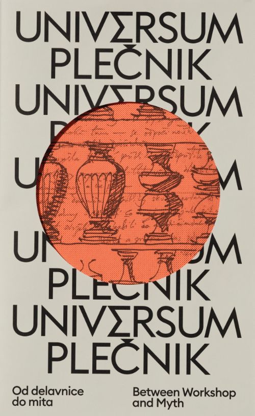 Universum Plecnik: Between Workshop and Myth