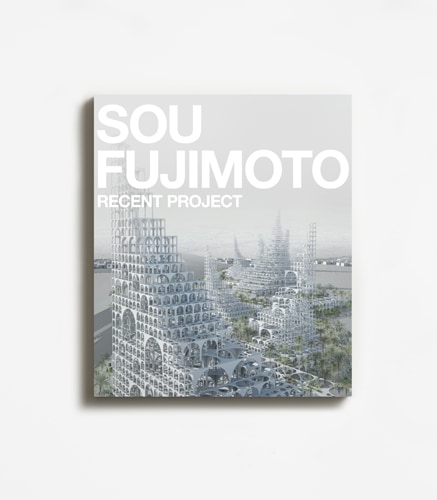 SOU FUJIMOTO RECENT PROJECT　