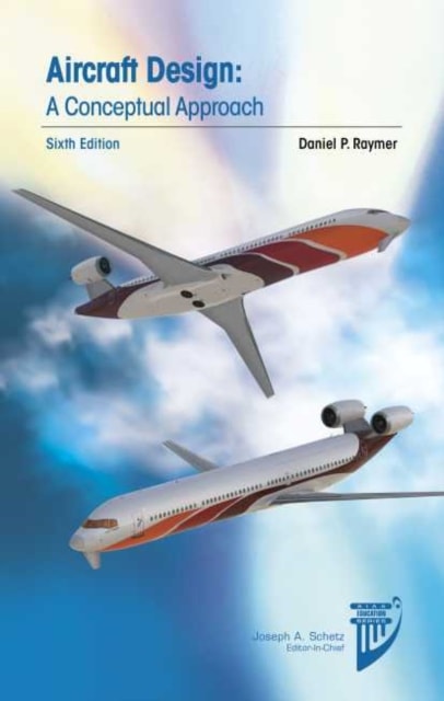 Aircraft Design: A Conceptual Approach, 6th Edition